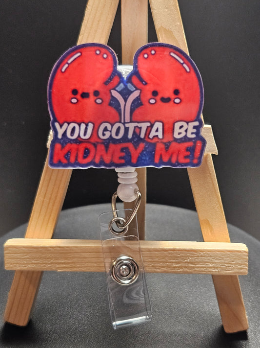 You Gotta Be Kidney Me!